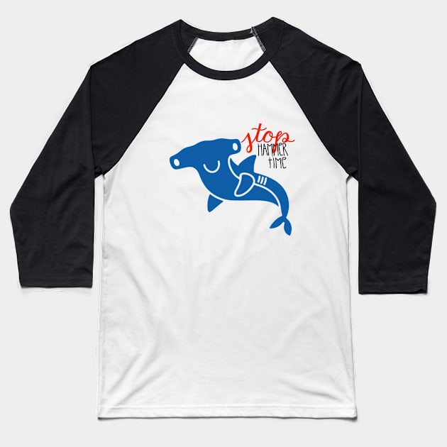 Stop Hammer Time Shark Baseball T-Shirt by maddie55meadows